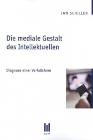 Buch Die mediale Gestalt des Intellektuellen Jan Schiller