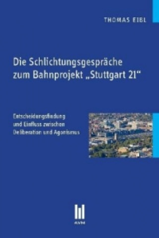 Книга Die Schlichtungsgespräche zum Bahnprojekt  Stuttgart 21 Thomas Eibl