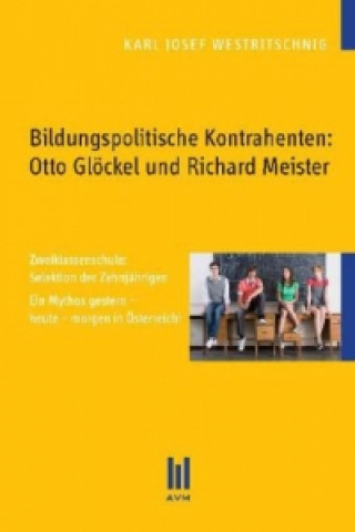 Könyv Bildungspolitische Kontrahenten: Otto Glöckel und Richard Meister Karl J. Westritschnig