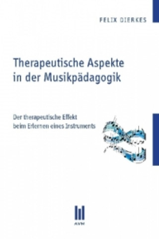 Kniha Therapeutische Aspekte in der Musikpädagogik Felix Dierkes