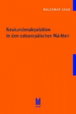 Könyv Neukundenakquisition in den osteuropäischen Märkten Waldemar Gaab