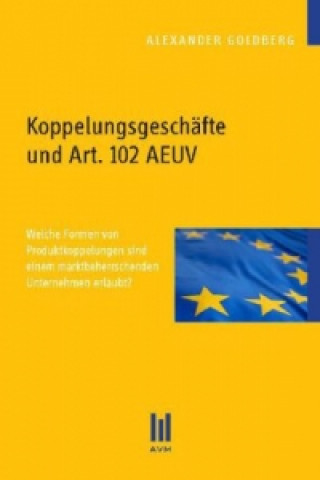 Kniha Koppelungsgeschäfte und Art. 102 AEUV Alexander Goldberg