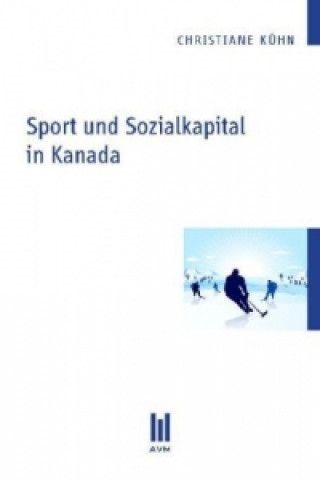 Könyv Sport und Sozialkapital in Kanada Christiane Kühn