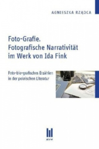 Könyv Foto-Grafie. Fotografische Narrativität im Werk von Ida Fink Agnieszka Rz dca