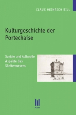 Kniha Kulturgeschichte der Portechaise Claus Heinrich Bill
