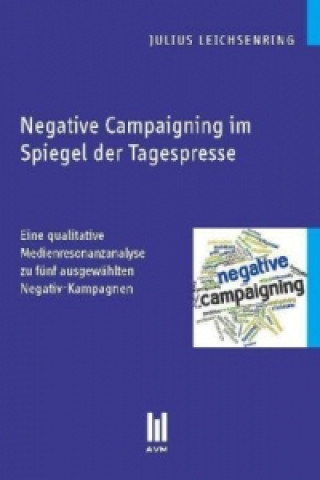 Livre Negative Campaigning im Spiegel der Tagespresse Julius Leichsenring