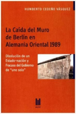 Βιβλίο La Caída del Muro de Berlín en Alemania Oriental 1989 Humberto Cede