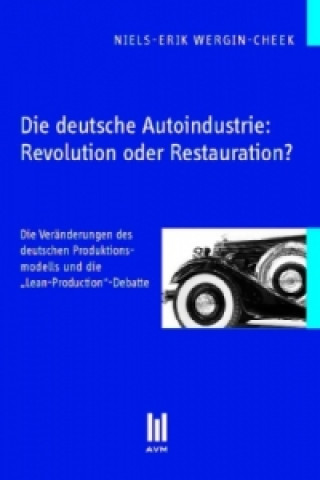 Könyv Die deutsche Autoindustrie: Revolution oder Restauration? Niels-Erik Wergin-Cheek