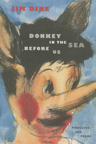 Könyv Donkey in the Sea before Us Jim Dine