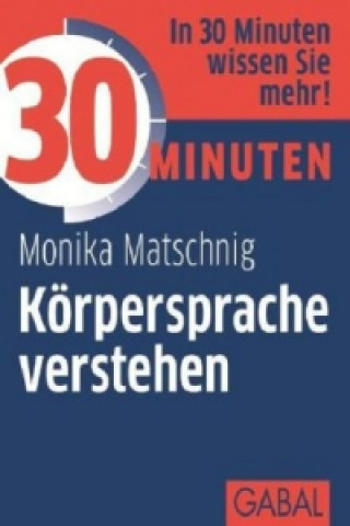 Kniha 30 Minuten - Körpersprache verstehen Monika Matschnig