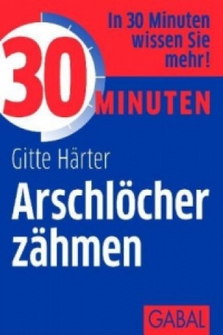 Könyv 30 Minuten Arschlöcher zähmen Gitte Härter