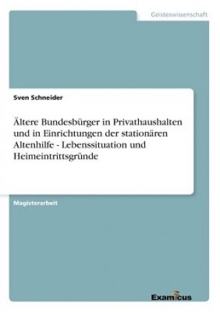 Kniha AEltere Bundesburger in Privathaushalten und in Einrichtungen der stationaren Altenhilfe - Lebenssituation und Heimeintrittsgrunde Sven Schneider