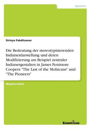 Książka Bedeutung der stereotypisierenden Indianerdarstellung und deren Modifizierung am Beispiel zentraler Indianergestalten in James Fenimore Coopers The La Sirinya Pakditawan