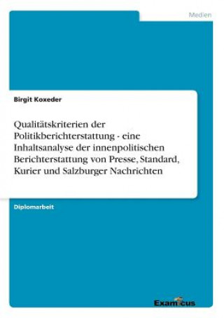 Książka Qualitatskriterien der Politikberichterstattung - eine Inhaltsanalyse der innenpolitischen Berichterstattung von Presse, Standard, Kurier und Salzburg Birgit Koxeder