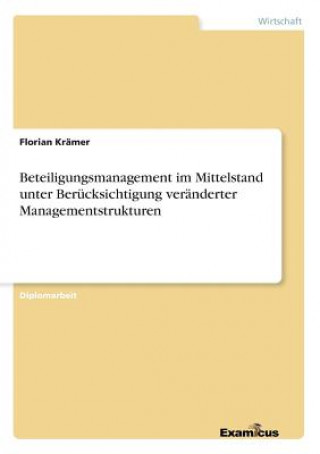 Książka Beteiligungsmanagement im Mittelstand unter Berucksichtigung veranderter Managementstrukturen Florian Krämer