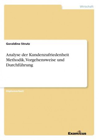 Livre Analyse der Kundenzufriedenheit Methodik, Vorgehensweise und Durchfuhrung Geraldine Strutz