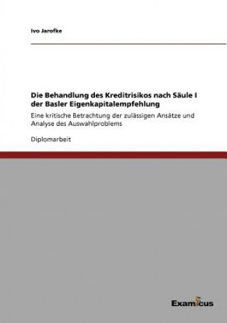 Buch Behandlung des Kreditrisikos nach Saule I der Basler Eigenkapitalempfehlung Ivo Jarofke