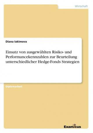 Kniha Einsatz von ausgewahlten Risiko- und Performancekennzahlen zur Beurteilung unterschiedlicher Hedge-Fonds Strategien Diana Iakimova