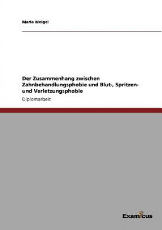 Libro Zusammenhang zwischen Zahnbehandlungsphobie und Blut-, Spritzen- und Verletzungsphobie Maria Weigel