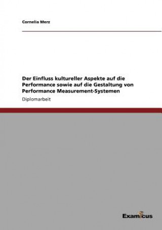 Książka Einfluss kultureller Aspekte auf die Performance sowie auf die Gestaltung von Performance Measurement-Systemen Cornelia Merz