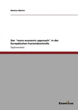 Kniha more economic approach in der Europaischen Fusionskontrolle Markus Martin
