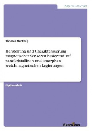 Kniha Herstellung und Charakterisierung magnetischer Sensoren basierend auf nanokristallinen und amorphen weichmagnetischen Legierungen Thomas Nentwig