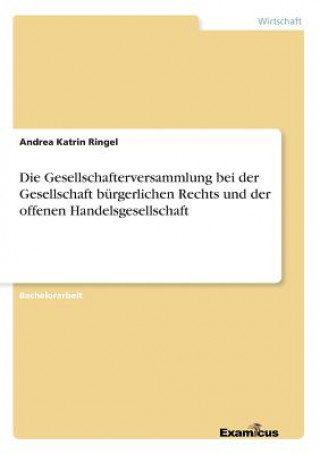 Kniha Gesellschafterversammlung bei der Gesellschaft burgerlichen Rechts und der offenen Handelsgesellschaft Andrea Katrin Ringel