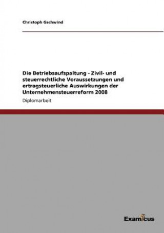 Carte Betriebsaufspaltung - Zivil- und steuerrechtliche Voraussetzungen und ertragsteuerliche Auswirkungen der Unternehmensteuerreform 2008 Christoph Gschwind