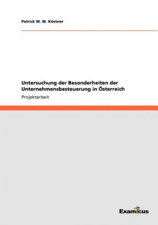 Carte Untersuchung der Besonderheiten der Unternehmensbesteuerung in OEsterreich Patrick W. W. Köstner
