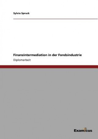 Könyv Finanzintermediation in der Fondsindustrie Sylvia Spruck