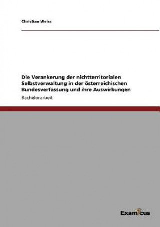 Carte Verankerung der nichtterritorialen Selbstverwaltung in der oesterreichischen Bundesverfassung und ihre Auswirkungen Christian Weiss