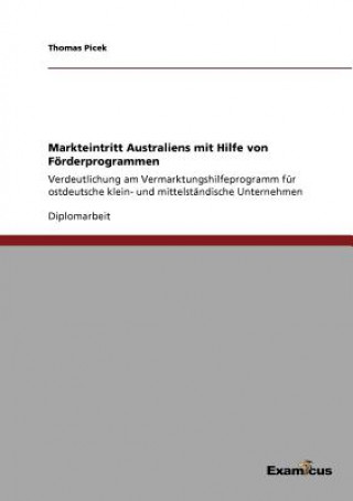 Kniha Markteintritt Australien mit Hilfe von Foerderprogrammen Thomas Picek