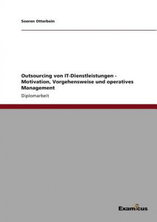 Kniha Outsourcing von IT-Dienstleistungen - Motivation, Vorgehensweise und operatives Management Soeren Otterbein