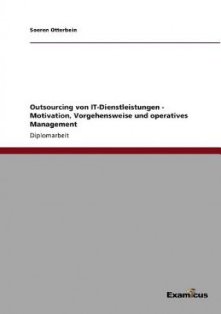 Livre Outsourcing von IT-Dienstleistungen - Motivation, Vorgehensweise und operatives Management Soeren Otterbein