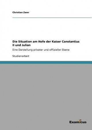 Buch Situation am Hofe der Kaiser Constantius II und Julian Christian Zwer