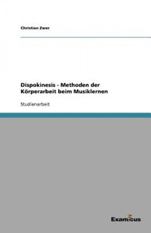 Kniha Dispokinesis - Methoden der Koerperarbeit beim Musiklernen Christian Zwer