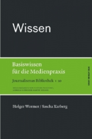 Könyv Wissen. Basiswissen für die Medienpraxis Holger Wormer