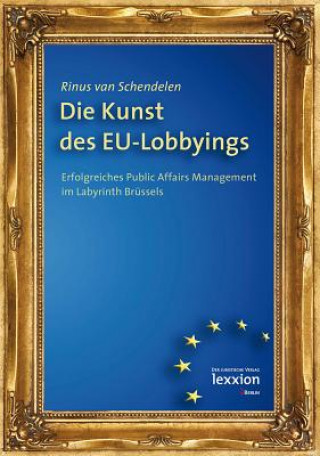 Knjiga Die Kunst des EU-Lobbyings Rinus Van der Schendelen