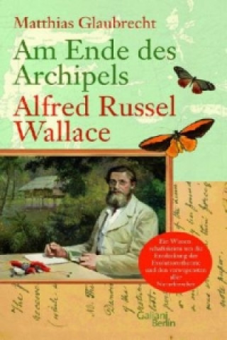 Kniha Am Ende des Archipels - Alfred Russel Wallace Matthias Glaubrecht