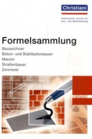 Könyv Formelsammlung Bauzeichner, Beton- und Stahlbetonbauer, Maurer, Straßenbauer, Zimmerer 