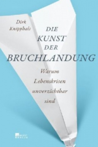 Könyv Die Kunst der Bruchlandung Dirk Knipphals
