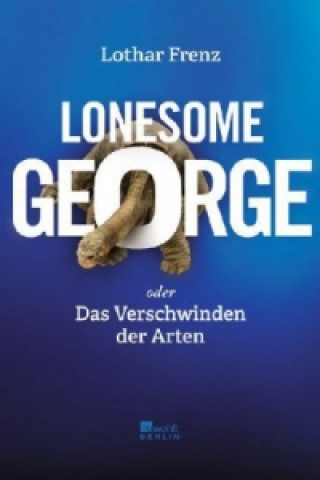 Kniha Lonesome George oder Das Verschwinden der Arten Lothar Frenz
