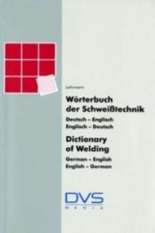 Kniha Wörterbuch Schweißtechnik. Dictionary of Welding, German-English, English-German Gert R. Lohrmann
