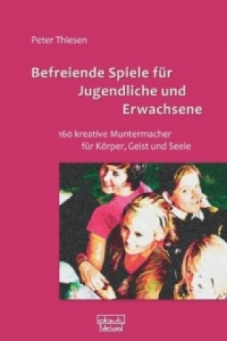 Könyv Befreiende Spiele für Jugendliche und Erwachsene Peter Thiesen