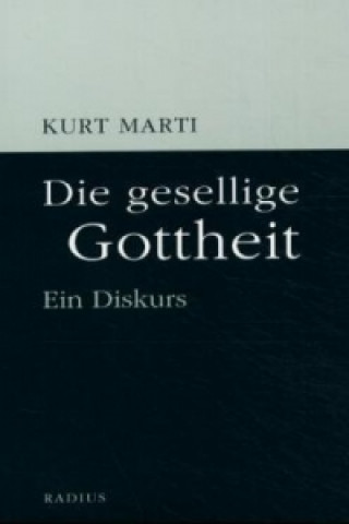 Kniha Die gesellige Gottheit Kurt Marti