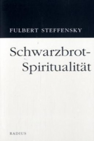 Kniha Schwarzbrotspiritualität Fulbert Steffensky