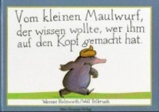 Book Vom kleinen Maulwurf, der wissen wollte, wer ihm auf den Kopf gemacht hat Werner Holzwarth