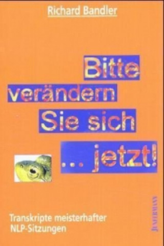 Könyv Bitte verändern Sie sich . . . jetzt! Richard Bandler