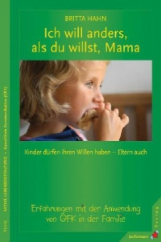 Kniha Ich will anders, als du willst, Mama Britta Hahn