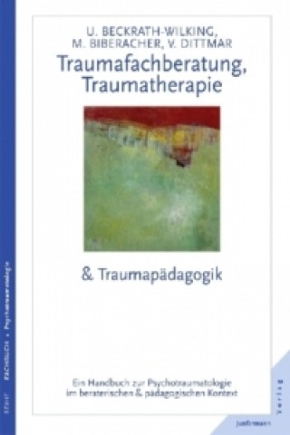 Könyv Traumafachberatung, Traumatherapie & Traumapädagogik Ulrike Beckrath-Wilking